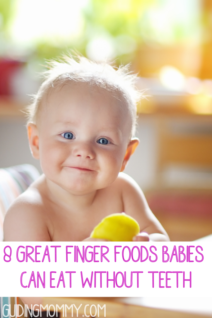 8 Great Finger Foods Babies Can Eat Without Teeth Guiding Mommy